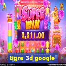 tigre 3d google